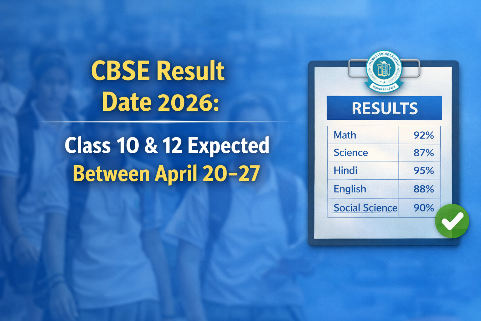 CBSE Result Date 2026: Class 10 & 12 Expected Between April 20-27